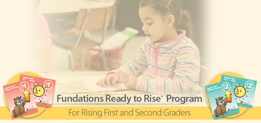 New for Summer or Back to School: Fundations<sup>®</sup> Ready to Rise <sup>®</sup>